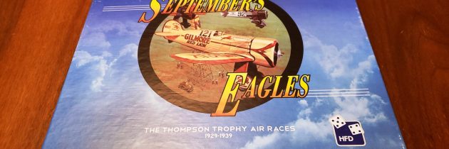 “I have yet to hear anyone engaged in this work dying of old ageâ€ Jimmy Doolittle  â€“ High Flying Dice Gamesâ€™ â€œSeptemberâ€™s Eagles  –  The Thompson Trophy Air Races 1929 – 1939â€  Game  Review