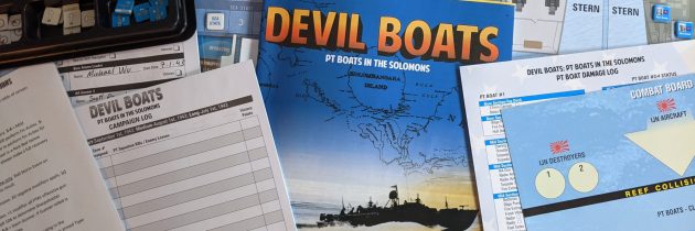 â€œI wish to have no connection with any ship that does not sail fast; for I intend to go in harmâ€™s way.â€ — John Paul Jones, 1778  Devil Boats: PT Boats in the Solomons.  Board Game Review